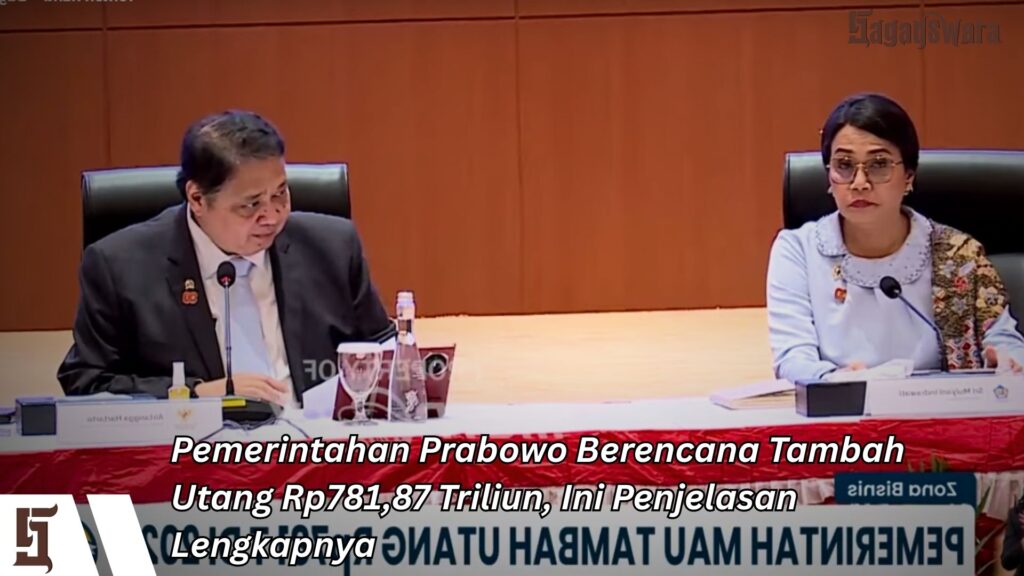 Pemerintahan Prabowo Berencana Tambah Utang Rp781,87 Triliun, Ini Penjelasan Lengkapnya